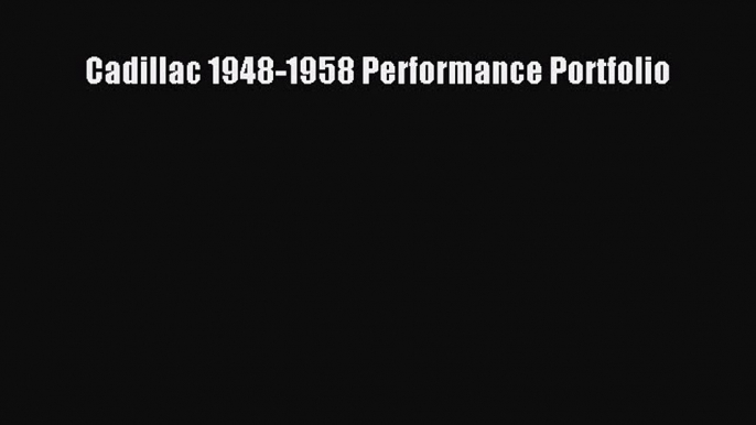 Read Cadillac 1948-1958 Performance Portfolio Ebook Free