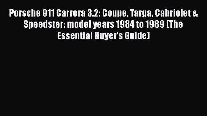 Read Porsche 911 Carrera 3.2: Coupe Targa Cabriolet & Speedster: model years 1984 to 1989 (The