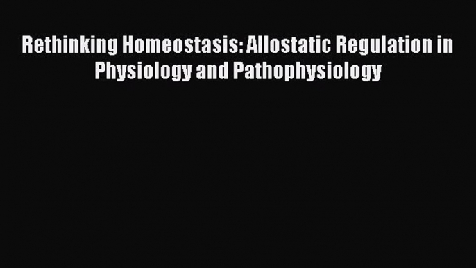 [Read book] Rethinking Homeostasis: Allostatic Regulation in Physiology and Pathophysiology