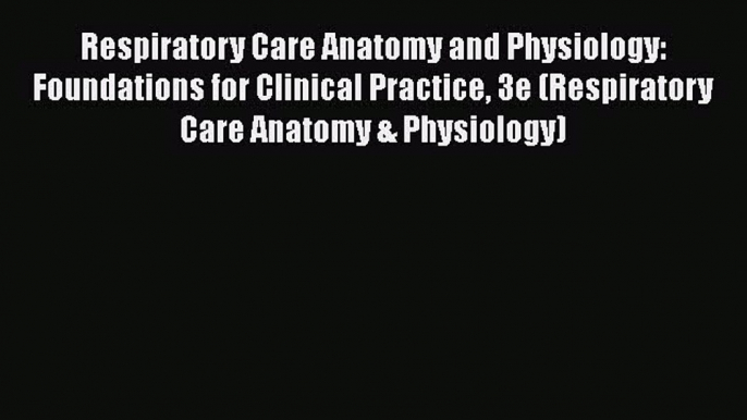 [Read book] Respiratory Care Anatomy and Physiology: Foundations for Clinical Practice 3e (Respiratory