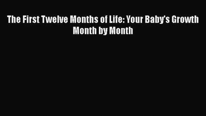 [Read book] The First Twelve Months of Life: Your Baby's Growth Month by Month [Download] Full