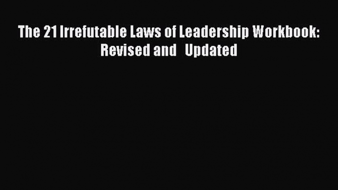 Download The 21 Irrefutable Laws of Leadership Workbook: Revised and   Updated PDF Free