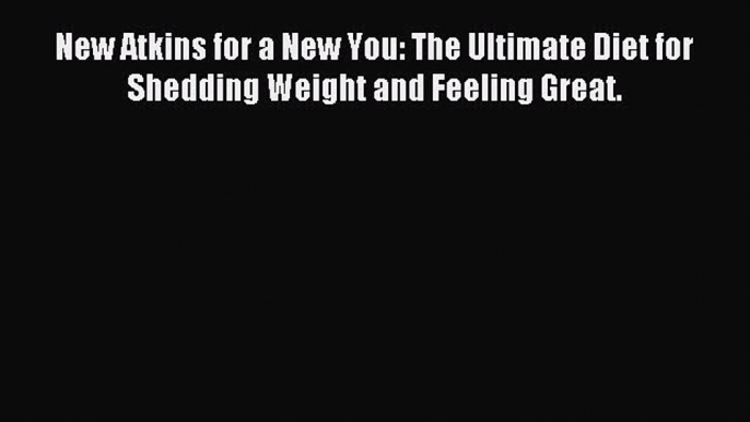 Read New Atkins for a New You: The Ultimate Diet for Shedding Weight and Feeling Great. Ebook