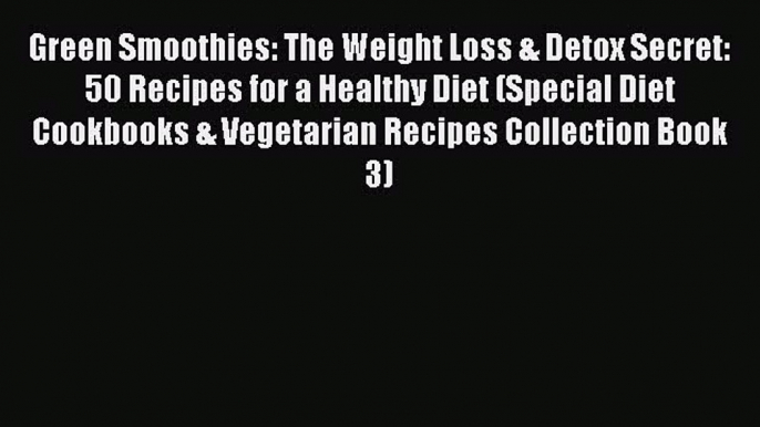 Download Green Smoothies: The Weight Loss & Detox Secret: 50 Recipes for a Healthy Diet (Special