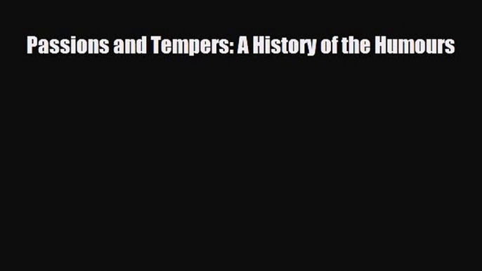 [PDF] Passions and Tempers: A History of the Humours Download Full Ebook