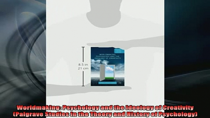 READ book  Worldmaking Psychology and the Ideology of Creativity Palgrave Studies in the Theory and Full EBook