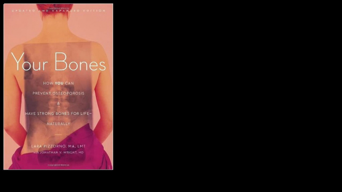 Your Bones: How You Can Prevent Osteoporosis and Have Strong Bones for LifeNaturally 2013by Lara Pizzorno