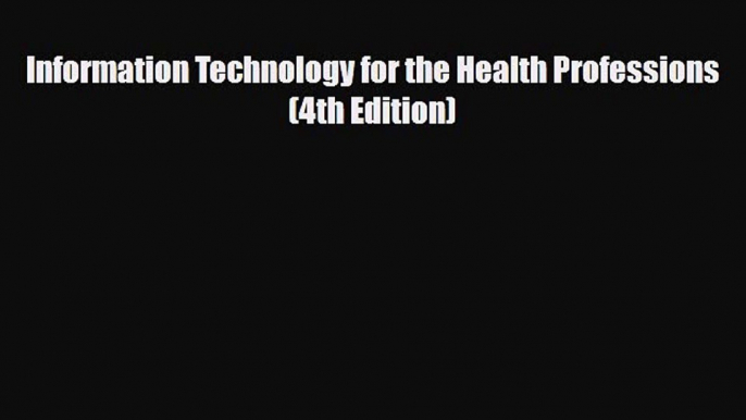 [PDF] Information Technology for the Health Professions (4th Edition) Download Full Ebook