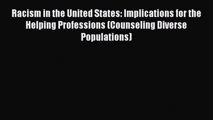 [Read book] Racism in the United States: Implications for the Helping Professions (Counseling
