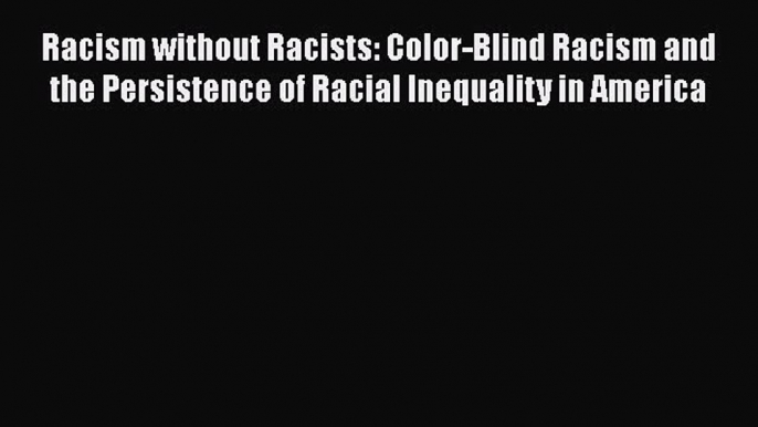 [Read book] Racism without Racists: Color-Blind Racism and the Persistence of Racial Inequality