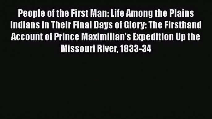 [Read book] People of the First Man: Life Among the Plains Indians in Their Final Days of Glory: