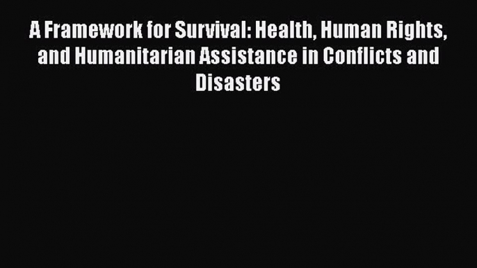 Ebook A Framework for Survival: Health Human Rights and Humanitarian Assistance in Conflicts