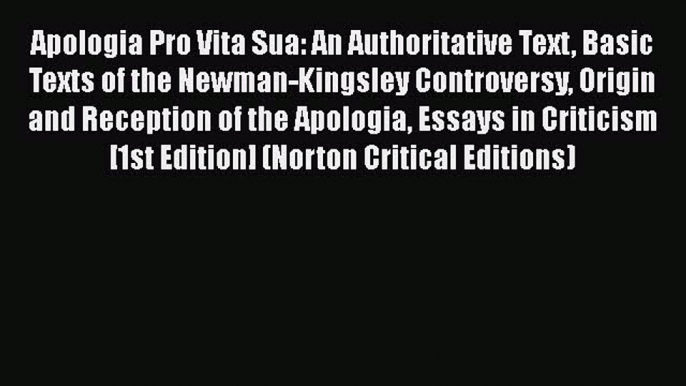 [PDF] Apologia Pro Vita Sua: An Authoritative Text Basic Texts of the Newman-Kingsley Controversy