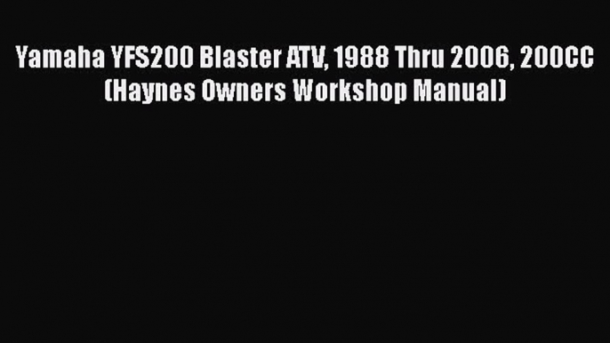 [Read Book] Yamaha YFS200 Blaster ATV 1988 Thru 2006 200CC (Haynes Owners Workshop Manual)