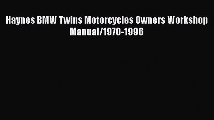 [Read Book] Haynes BMW Twins Motorcycles Owners Workshop Manual/1970-1996  EBook