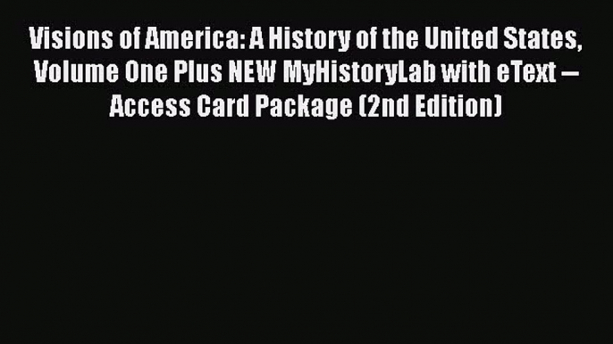 [Read book] Visions of America: A History of the United States Volume One Plus NEW MyHistoryLab