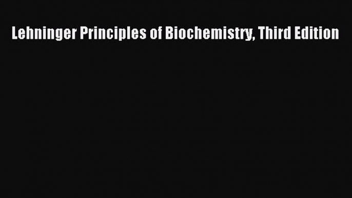 [Read Book] Lehninger Principles of Biochemistry Third Edition  EBook