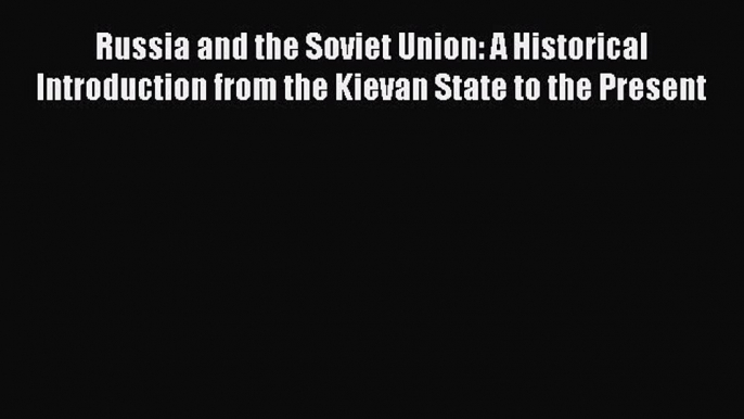 [Read book] Russia and the Soviet Union: A Historical Introduction from the Kievan State to