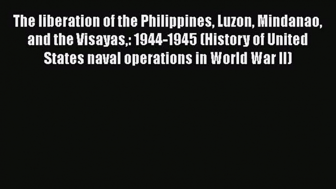 [Read book] The liberation of the Philippines Luzon Mindanao and the Visayas: 1944-1945 (History