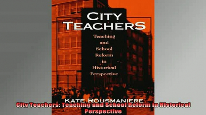 READ book  City Teachers Teaching and School Reform in Historical Perspective Full EBook