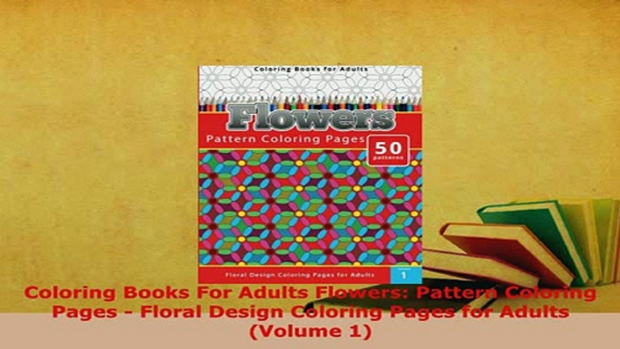 PDF  Coloring Books For Adults Flowers Pattern Coloring Pages  Floral Design Coloring Pages Read Online