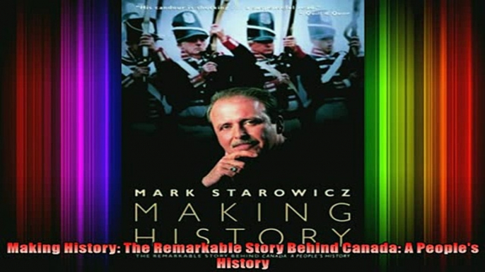 READ book  Making History The Remarkable Story Behind Canada A Peoples History Full EBook