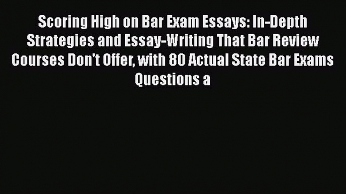 PDF Scoring High on Bar Exam Essays: In-Depth Strategies and Essay-Writing That Bar Review