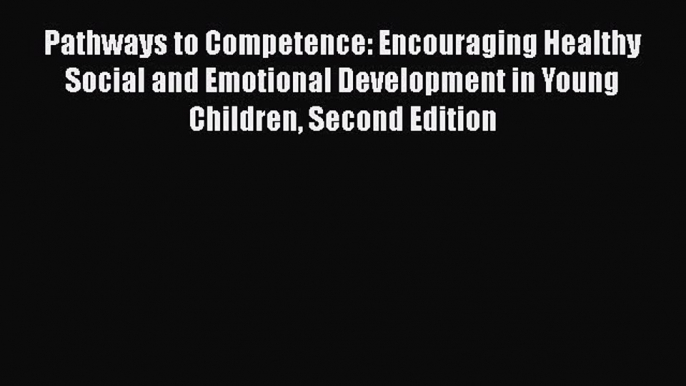 [Read book] Pathways to Competence: Encouraging Healthy Social and Emotional Development in