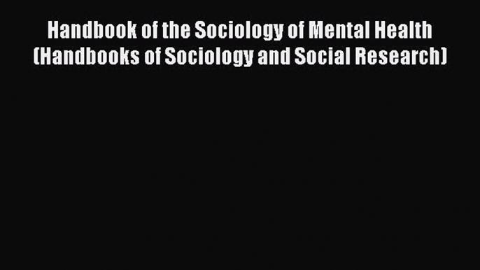 [Read book] Handbook of the Sociology of Mental Health (Handbooks of Sociology and Social Research)