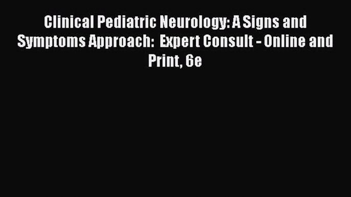 [Read book] Clinical Pediatric Neurology: A Signs and Symptoms Approach:  Expert Consult -