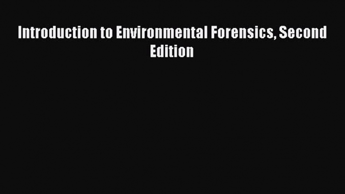 Read Introduction to Environmental Forensics Second Edition Ebook Free