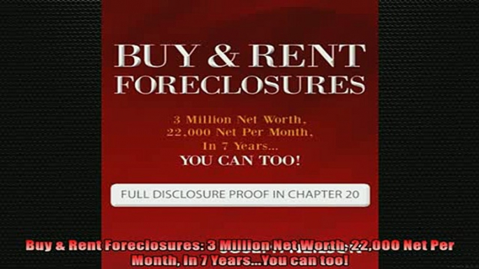 FREE PDF  Buy  Rent Foreclosures 3 Million Net Worth 22000 Net Per Month In 7 YearsYou can too  FREE BOOOK ONLINE