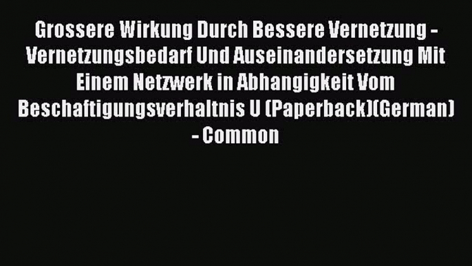 Read Grossere Wirkung Durch Bessere Vernetzung - Vernetzungsbedarf Und Auseinandersetzung Mit