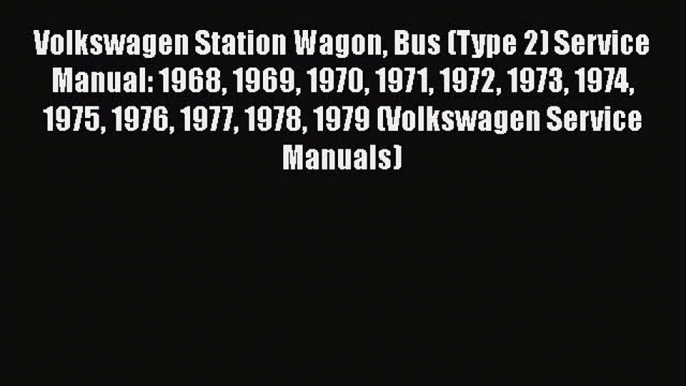 [Read Book] Volkswagen Station Wagon Bus (Type 2) Service Manual: 1968 1969 1970 1971 1972