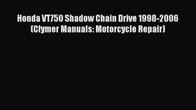 [Read Book] Honda VT750 Shadow Chain Drive 1998-2006 (Clymer Manuals: Motorcycle Repair) Free