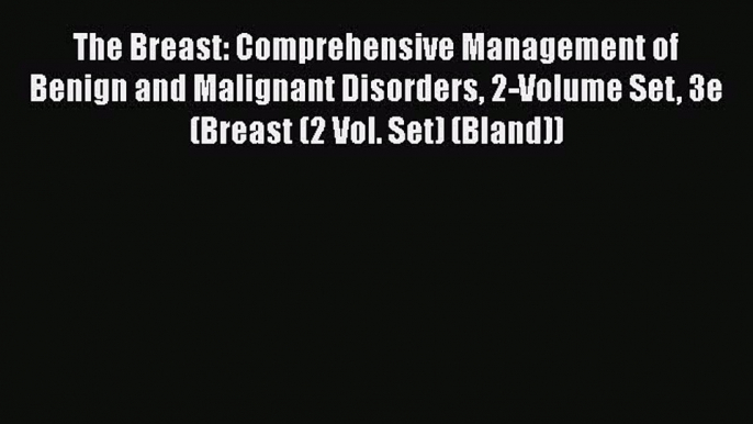 [Read Book] The Breast: Comprehensive Management of Benign and Malignant Disorders 2-Volume