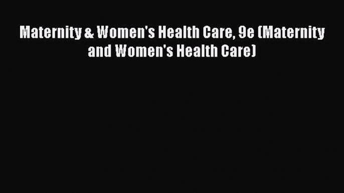 [Read Book] Maternity & Women's Health Care 9e (Maternity and Women's Health Care)  EBook