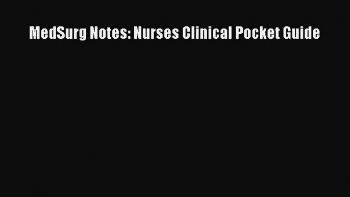 PDF MedSurg Notes: Nurses Clinical Pocket Guide  EBook