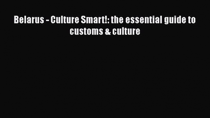 Book Belarus - Culture Smart!: the essential guide to customs & culture Read Online