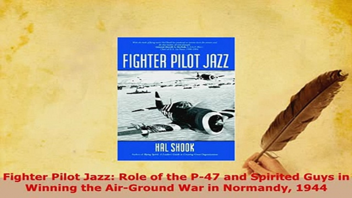 PDF  Fighter Pilot Jazz Role of the P47 and Spirited Guys in Winning the AirGround War in PDF Book Free