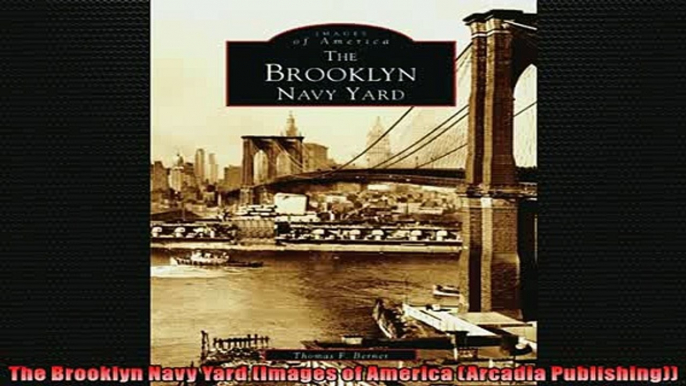 READ book  The Brooklyn Navy Yard Images of America Arcadia Publishing  FREE BOOOK ONLINE