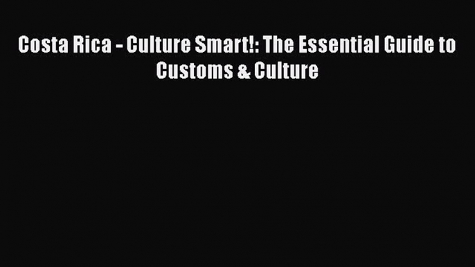 Ebook Costa Rica - Culture Smart!: The Essential Guide to Customs & Culture Read Full Ebook