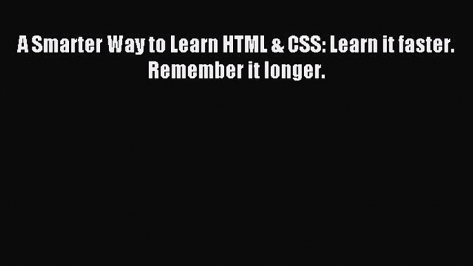 Read A Smarter Way to Learn HTML & CSS: Learn it faster. Remember it longer. Ebook Free