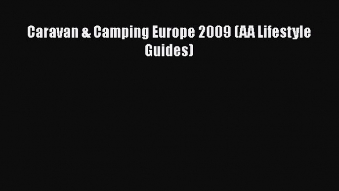 PDF Caravan & Camping Europe 2009 (AA Lifestyle Guides) Free Books