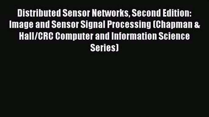 Read Distributed Sensor Networks Second Edition: Image and Sensor Signal Processing (Chapman