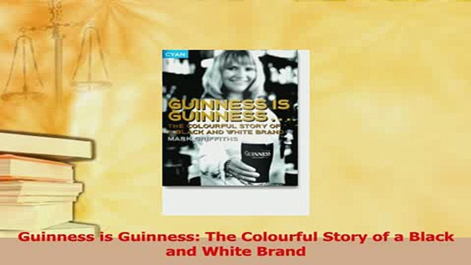 Read  Guinness is Guinness The Colourful Story of a Black and White Brand Ebook Free