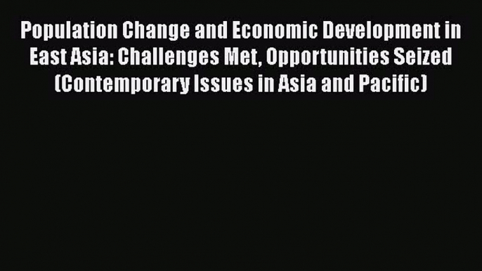 Ebook Population Change and Economic Development in East Asia: Challenges Met Opportunities