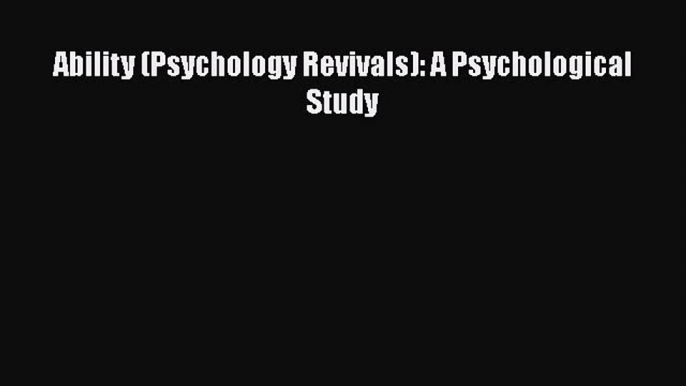 [PDF] Ability (Psychology Revivals): A Psychological Study Download Online