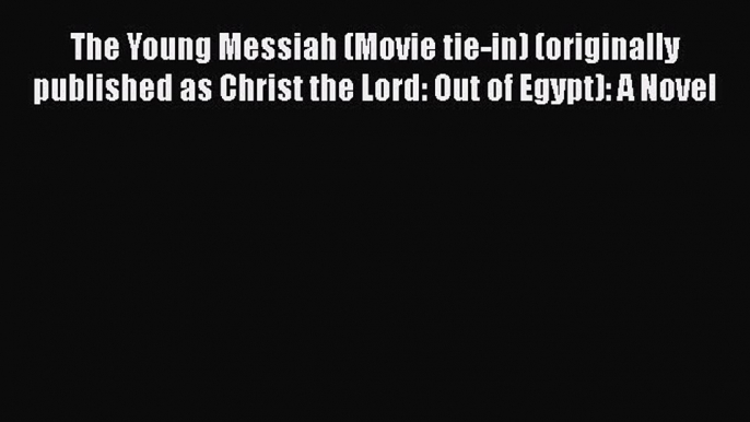 Book The Young Messiah (Movie tie-in) (originally published as Christ the Lord: Out of Egypt):