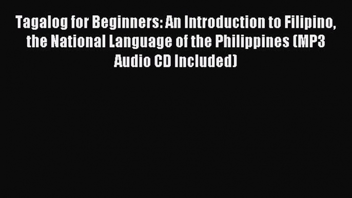 [Download PDF] Tagalog for Beginners: An Introduction to Filipino the National Language of